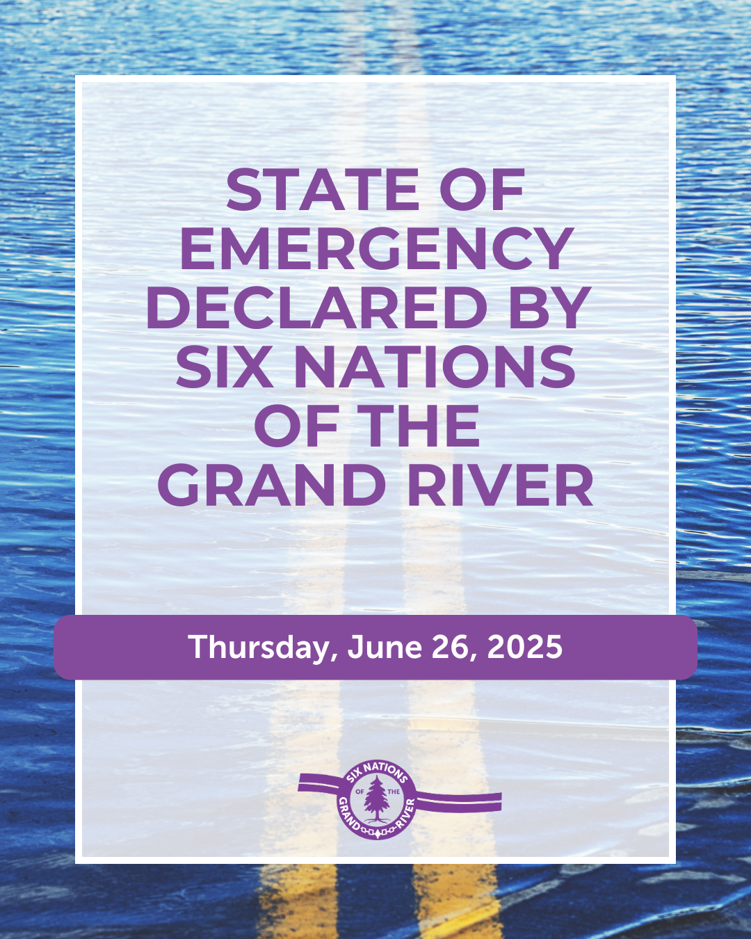 STATE OF EMERGENCY DECLARED BY SIX NATIONS OF THE GRAND RIVER - June 26, 2025 OHSWEKEN, ON – The Six Nations of the Grand River Elected Council (SNGREC) has declared a State of Emergency effective June 19, 2025, because of unprecedented rainfall and subsequent community flooding that occurred on June 18, 2025.
The declaration allowed the Six Nations of the Grand River Emergency Control Group (ECG) to assess the immediate damage and deploy resources to mitigate any further impact. This will also allow the ECG to monitor and respond appropriately to any potential weather events.
We encourage all community members who have experienced damage or need assistance to contactthe Crisis Line at (519) 445-2204 (24/7) with the following information: Description of the impact on your property/home.
Are you connected to the public wastewater system or a private system.
Do you have homeowner’s insurance.
Are you currently involved with any community services.