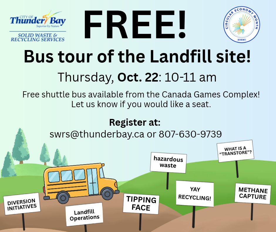 Rolling landscape and school bus. Text: FREE! Bus tour of the Landfill site! Thursday, Oct. 22: 10-11 am. Free shuttle bus available from the Canada Games Complex! Let us know if you would like a seat. Register at swrs@thunderbay.ca or 807-630-9739